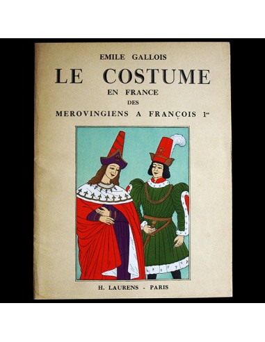 Le Costume en France des Mérovingiens à François 1er, par Emile Gallois (circa 1950) Dans la société mordern